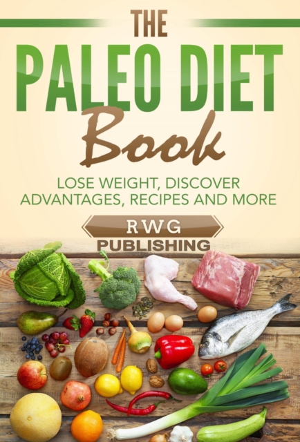 The Paleo Diet Book : Lose Weight, Discover Advantages, Recipes and More, EPUB eBook