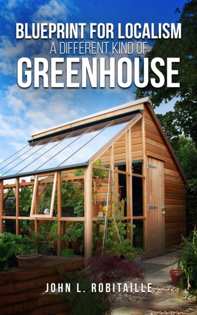 Blueprint for Localism  - Different Kind of Greenhouse, EPUB eBook