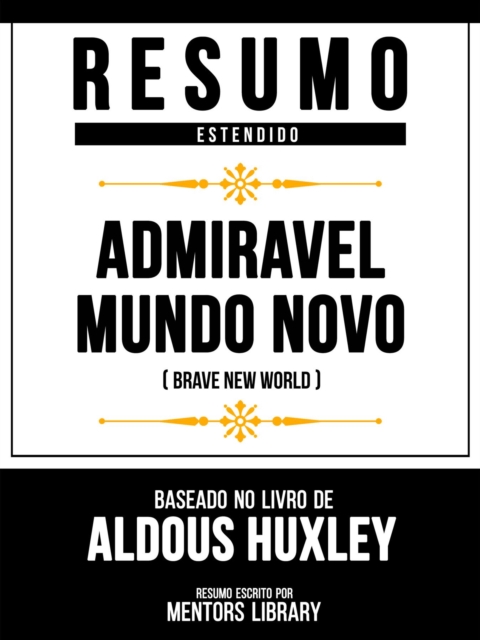 Resumo Estendido - Admiravel Mundo Novo (Brave New World) - Baseado No Livro De Aldous Huxley, EPUB eBook