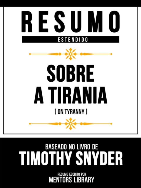 Resumo Estendido - Sobre A Tirania (On Tyranny) - Baseado No Livro De Timothy Snyder, EPUB eBook
