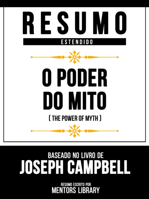Resumo Estendido - O Poder Do Mito (The Power Of Myth) - Baseado No Livro De Joseph Campbell, EPUB eBook
