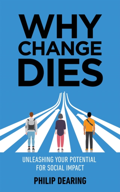 Why Change Dies : Unleashing Your Potential for Social Impact, EPUB eBook