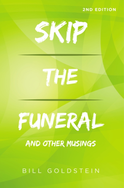 Skip the Funeral : And Other Musings: 2nd Edition, EPUB eBook