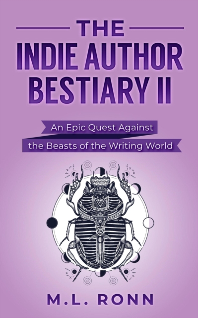 The Indie Author Bestiary II : An Epic Quest Against the Beasts of the Writing World, EPUB eBook