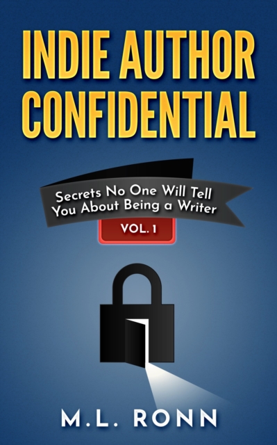 Indie Author Confidential : Secrets No One Will Tell You About Being a Writer, EPUB eBook
