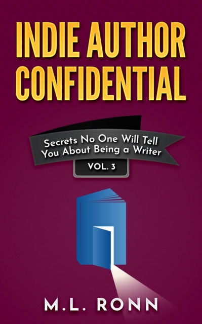 Indie Author Confidential 3 : Secrets No One Will Tell You About Being a Writer, EPUB eBook