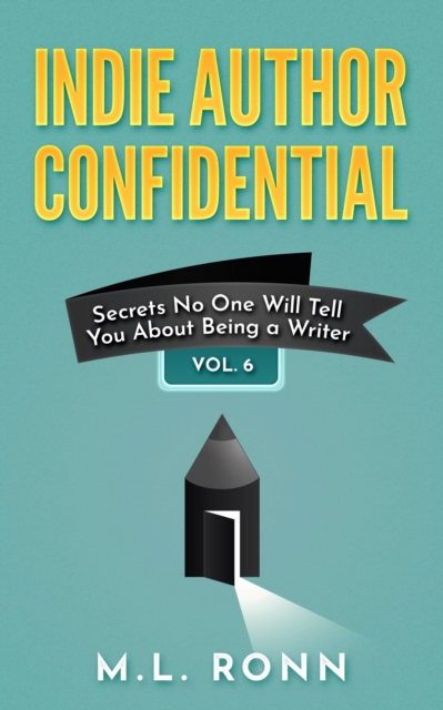 Indie Author Confidential 6 : Secrets No One Will Tell You About Being a Writer, EPUB eBook