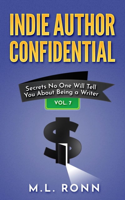 Indie Author Confidential 7 : Secrets No One Will Tell You About Being a Writer, EPUB eBook