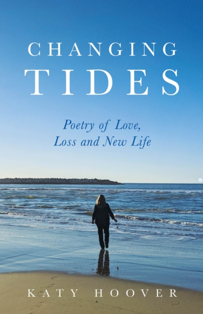Changing Tides : Poetry of Love, Loss and New Life, EPUB eBook