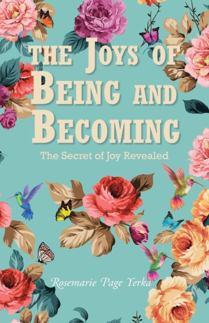 The Joys of Being and Becoming : The Secret of Joy Revealed, EPUB eBook