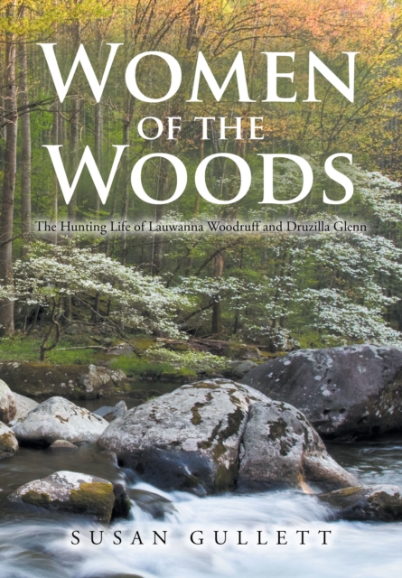 Women of the Woods : The Hunting Life of Lauwanna Woodruff and Druzilla Glenn, EPUB eBook