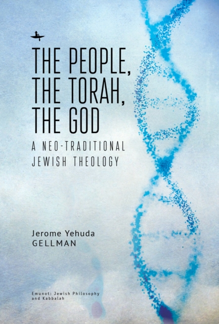 The People, the Torah, the God : A Neo-Traditional Jewish Theology, PDF eBook