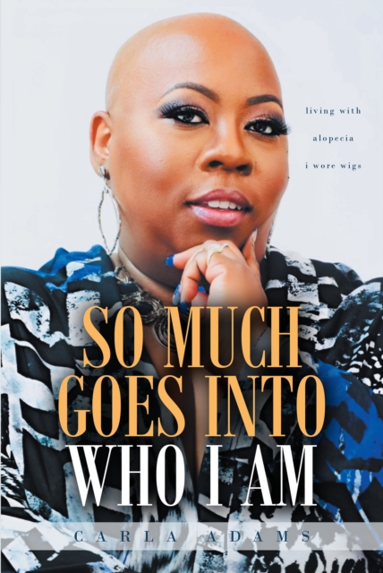 SO MUCH GOES INTO WHO I AM : Living with Alopecia I Wore Wigs, EPUB eBook