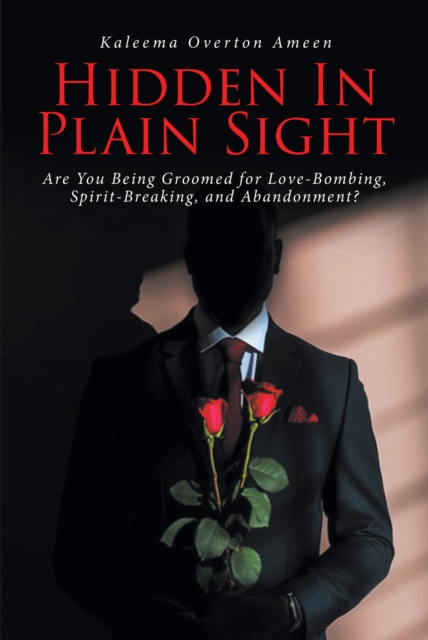 Hidden In Plain Sight : Are You Being Groomed for Love-Bombing, Spirit-Breaking, and Abandonment?, EPUB eBook