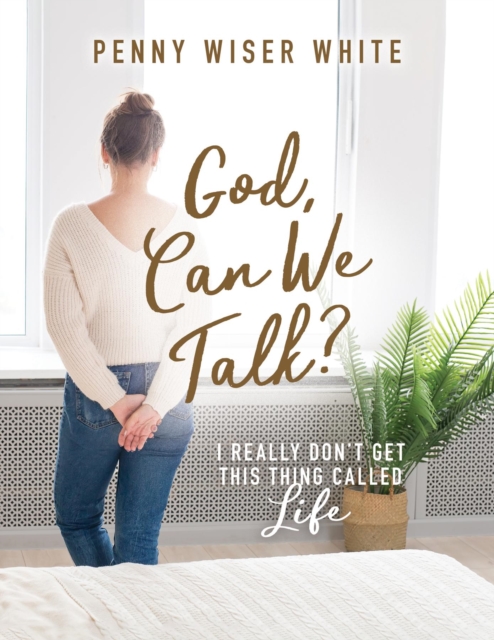 God, Can We Talk? : I Really Don't Get This Thing Called Life, EPUB eBook