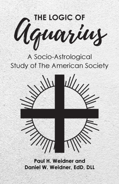The Logic of Aquarius : A Socio-Astrological Study of The American Society, EPUB eBook
