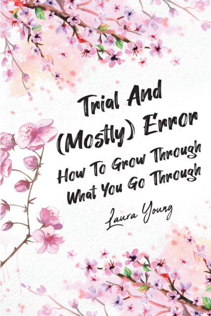 Trial And (Mostly) Error : How To Grow Through What You Go Through, EPUB eBook