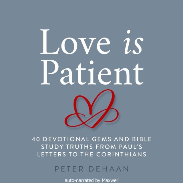 Love Is Patient : 40 Devotional Gems and Bible Study Truths from Paul's Letters to the Corinthians, eAudiobook MP3 eaudioBook