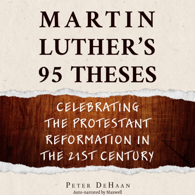 Martin Luther's 95 Theses : Celebrating the Protestant Reformation in the 21st Century, eAudiobook MP3 eaudioBook
