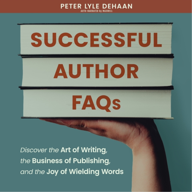 Successful Author FAQs : Discover the Art of Writing, the Business of Publishing, and the Joy of Wielding Words, eAudiobook MP3 eaudioBook