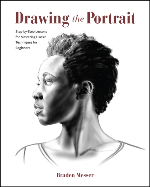 Drawing the Portrait : Step-by-Step Lessons for Mastering Classic Techniques for Beginners, EPUB eBook