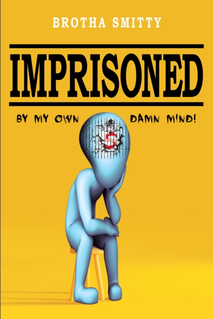 Imprisoned : By My Own Damn Mind!, EPUB eBook