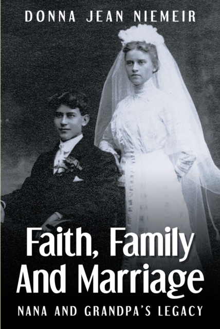 FAITH, FAMILY AND MARRIAGE: Nana and GrandpaaEUR(tm)s Legacy, EPUB eBook