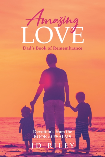 Amazing Love Dad's book of Remembrance : Devotion's from the BOOK of PSALMS, EPUB eBook