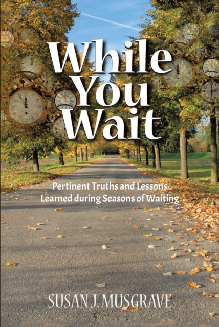 While You Wait : Pertinent Truths and Lessons Learned during Seasons of Waiting, EPUB eBook