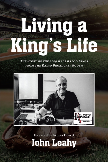Living a King's Life : The Story of the 2009 Kalamazoo Kings from the Radio Broadcast Booth, EPUB eBook