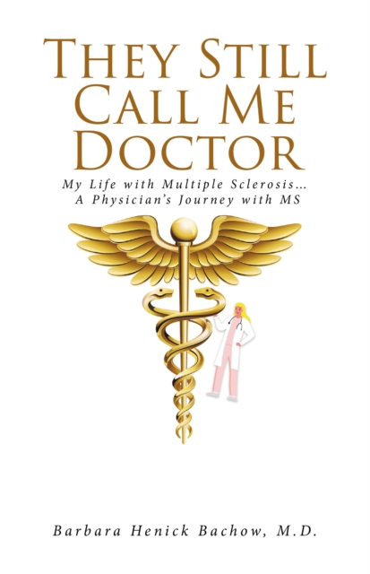 They Still Call Me Doctor : My Life with Multiple Sclerosis... A Physician's Journey with MS, EPUB eBook