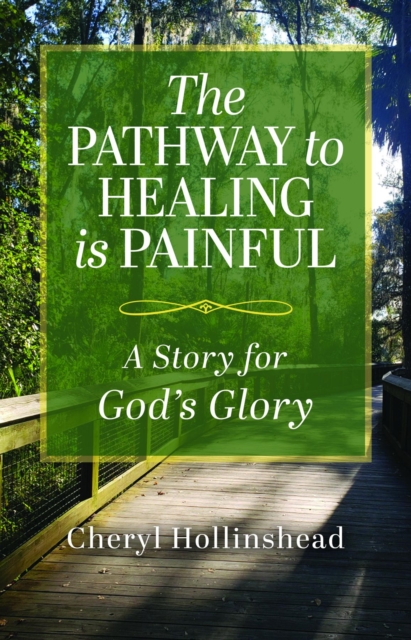 The Pathway to Healing Is Painful : A Story for God's Glory, EPUB eBook