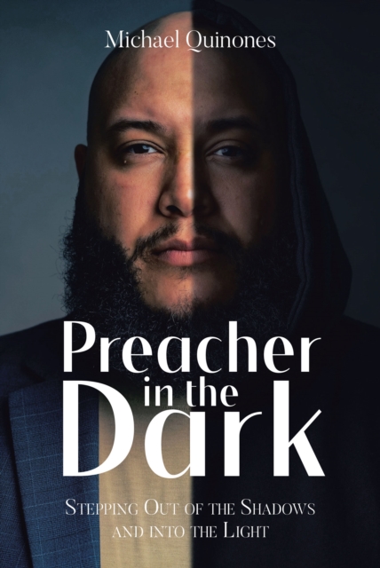 Preacher In The Dark : Stepping out of the Shadows Into the Light, EPUB eBook