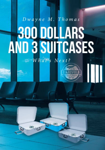 300 Dollars and 3 Suitcases : What's Next?, EPUB eBook
