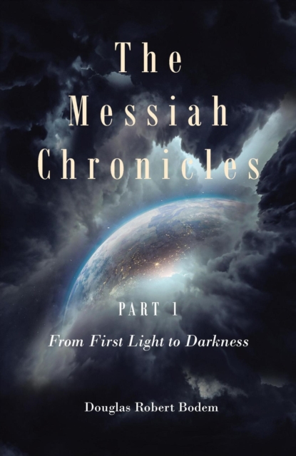 The Messiah Chronicles Part 1 From First Light to Darkness, EPUB eBook