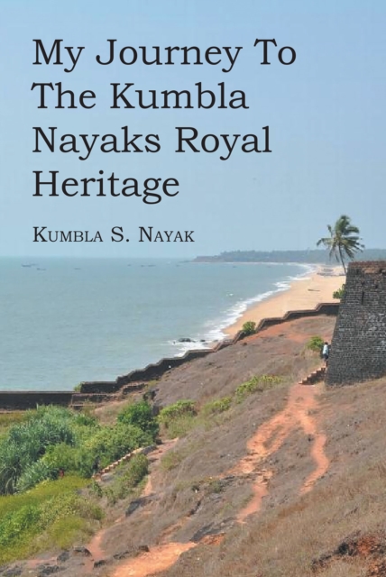 My Journey To The Kumbla Nayaks Royal Heritage, EPUB eBook