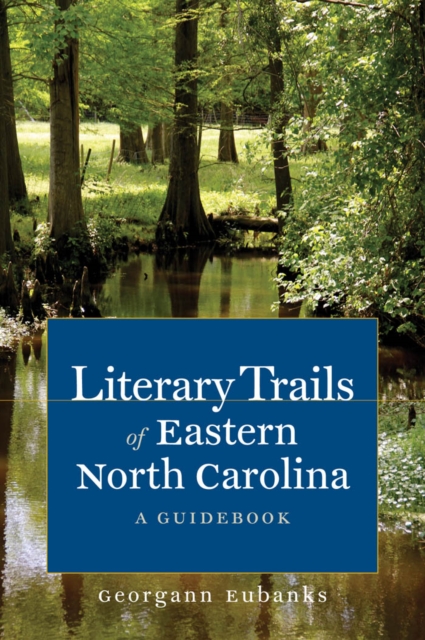 Literary Trails of Eastern North Carolina : A Guidebook, PDF eBook