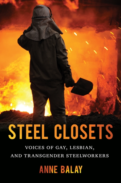 Steel Closets : Voices of Gay, Lesbian, and Transgender Steelworkers, PDF eBook