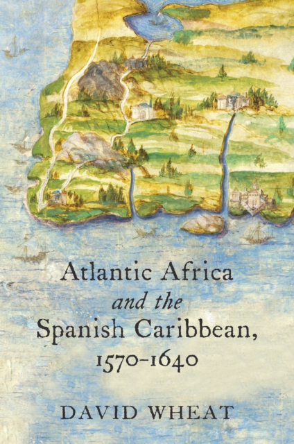 Atlantic Africa and the Spanish Caribbean, 1570-1640, PDF eBook
