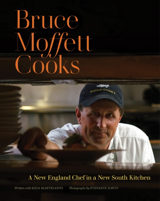 Bruce Moffett Cooks : A New England Chef in a New South Kitchen, PDF eBook