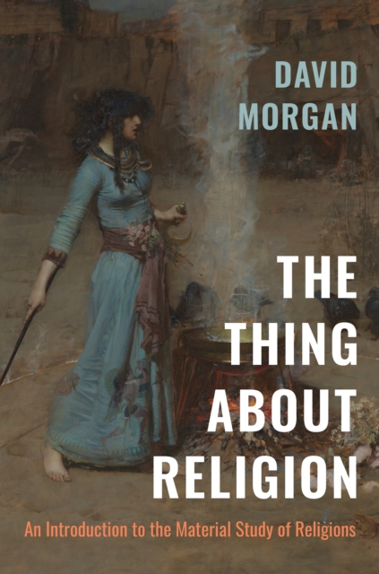 The Thing about Religion : An Introduction to the Material Study of Religions, PDF eBook