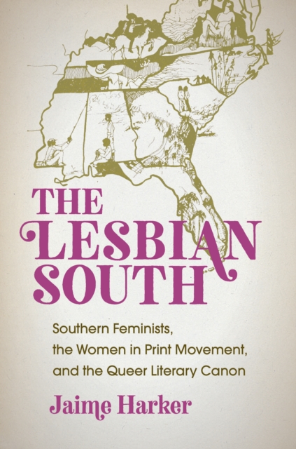 The Lesbian South : Southern Feminists, the Women in Print Movement, and the Queer Literary Canon, PDF eBook