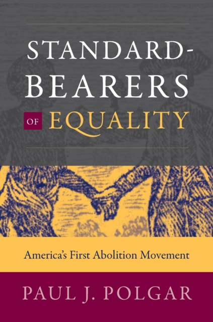 Standard-Bearers of Equality : America's First Abolition Movement, PDF eBook