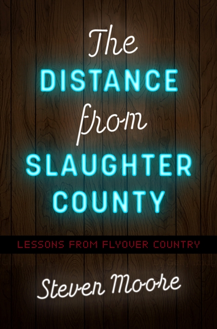 The Distance from Slaughter County : Lessons from Flyover Country, PDF eBook