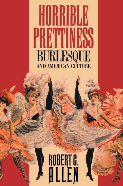 Horrible Prettiness : Burlesque and American Culture, PDF eBook
