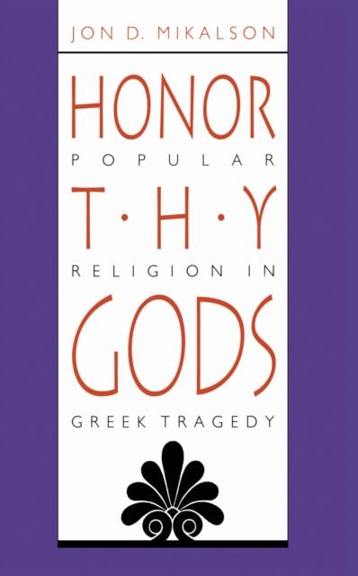 Honor Thy Gods : Popular Religion in Greek Tragedy, PDF eBook