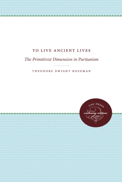 To Live Ancient Lives : The Primitivist Dimension in Puritanism, PDF eBook