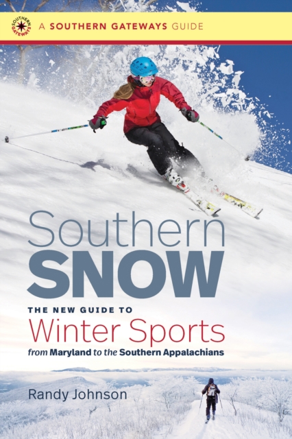 Southern Snow : The New Guide to Winter Sports from Maryland to the Southern Appalachians, PDF eBook