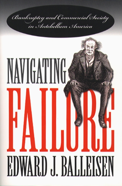 Navigating Failure : Bankruptcy and Commercial Society in Antebellum America, PDF eBook