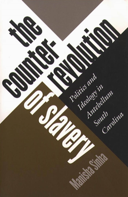 The Counterrevolution of Slavery : Politics and Ideology in Antebellum South Carolina, PDF eBook